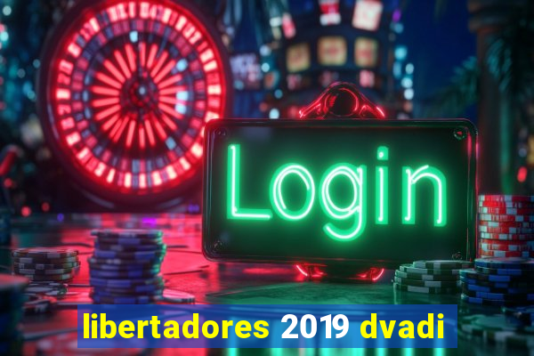 libertadores 2019 dvadi